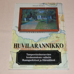 Juhani Hildén Huvilarannikko - Tamperelaisherrasväen kesäasutuksen vaiheita Rantaperkiössä ja Härmälässä